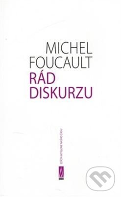 Kniha: Rád diskurzu (Michel Foucault). Agora, 2007 Kniha: Rád diskurzu (Michel Foucault). Agora, 2007