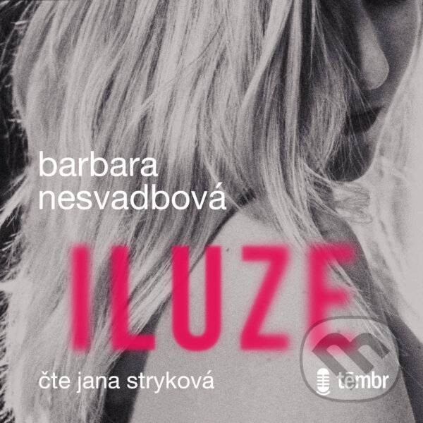 Audiokniha: Iluze (Barbara Nesvadbová). Témbr, 2020 Audiokniha: Iluze (Barbara Nesvadbová). Témbr, 2020