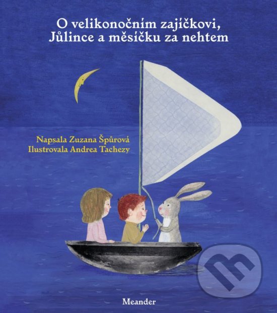 Kniha: O velikonočním zajíčkovi, Jůlince a měsíčku za nehtem (Zuzana Špůrová). Meander, 2020 Kniha: O velikonočním zajíčkovi, Jůlince a měsíčku za nehtem (Zuzana Špůrová). Meander, 2020