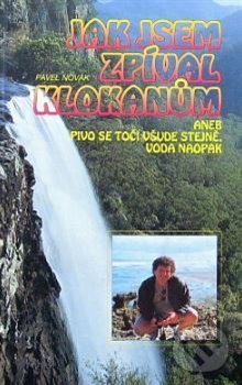 Kniha: Jak jsem zpíval klokanům (Pavel Novák). Pavel Novák, 2019 Kniha: Jak jsem zpíval klokanům (Pavel Novák). Pavel Novák, 2019