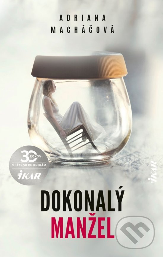 Kniha: Dokonalý manžel (Adriana Macháčová). Ikar, 2020 Kniha: Dokonalý manžel (Adriana Macháčová). Ikar, 2020