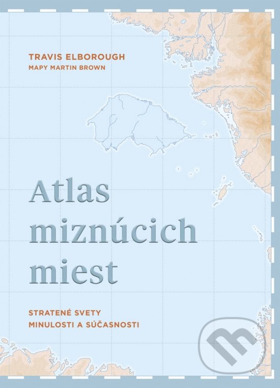 Kniha: Atlas miznúcich miest (Travis Elborough). Ikar, 2020 Kniha: Atlas miznúcich miest (Travis Elborough). Ikar, 2020