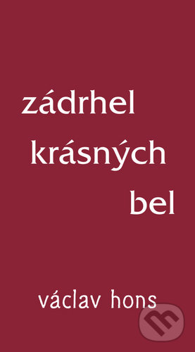 Kniha: Zádrhel krásných bel (Václav Hons). Radix, 2020 Kniha: Zádrhel krásných bel (Václav Hons). Radix, 2020