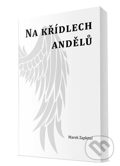 Kniha: Na křídlech andělů (Marek Zapletal). Klika, 2020 Kniha: Na křídlech andělů (Marek Zapletal). Klika, 2020