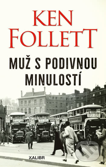 Kniha: Muž s podivnou minulostí (Ken Follett). Kalibr, 2020 Kniha: Muž s podivnou minulostí (Ken Follett). Kalibr, 2020