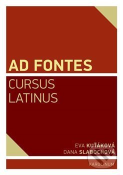 Kniha: Ad Fontes. Cursus Latinus (Eva Kuťáková). Karolinum, 2020 Kniha: Ad Fontes. Cursus Latinus (Eva Kuťáková). Karolinum, 2020