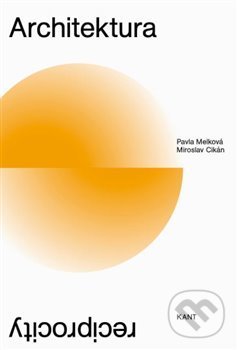 Kniha: Architektura reciprocity (Pavla Melková). Kant, 2020 Kniha: Architektura reciprocity (Pavla Melková). Kant, 2020