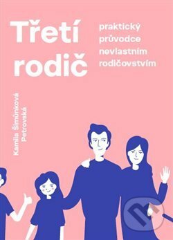Kniha: Třetí rodič (Kamila Šimůnková Petrovská). Asociace třetích rodičů, 2020 Kniha: Třetí rodič (Kamila Šimůnková Petrovská). Asociace třetích rodičů, 2020