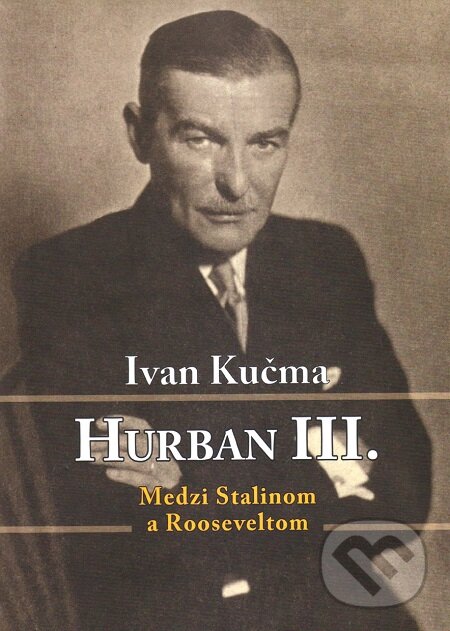 E-kniha: Hurban III. Medzi Stalinom a Rooseveltom (Ivan Kučma). Vydavateľstvo Spolku slovenských spisovateľov, 2019 E-kniha: Hurban III. Medzi Stalinom a Rooseveltom (Ivan Kučma). Vydavateľstvo Spolku slovenských spisovateľov, 2019