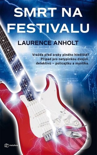 Kniha: Smrt na festivalu (Laurence Anholt). Metafora, 2020 Kniha: Smrt na festivalu (Laurence Anholt). Metafora, 2020
