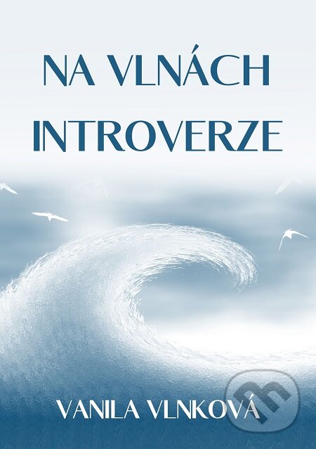 E-kniha: Na vlnách introverze (Vanila Vlnková). E-knihy jedou E-kniha: Na vlnách introverze (Vanila Vlnková). E-knihy jedou