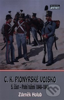 Kniha: C.K. Pionýrské vojsko - 5. část (Zdeněk Holub). Mare-Czech, 2020 Kniha: C.K. Pionýrské vojsko - 5. část (Zdeněk Holub). Mare-Czech, 2020