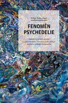 Kniha: Fenomén psychedelie (Filip Tylš). Dybbuk, 2020 Kniha: Fenomén psychedelie (Filip Tylš). Dybbuk, 2020