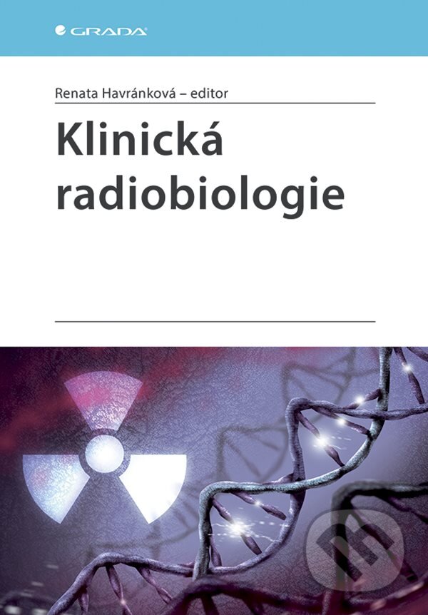 E-kniha: Klinická radiobiologie (Renata Havránková). Grada, 2020 E-kniha: Klinická radiobiologie (Renata Havránková). Grada, 2020