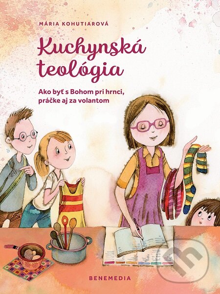 E-kniha: Kuchynská teológia (Mária Kohutiarová). BeneMedia E-kniha: Kuchynská teológia (Mária Kohutiarová). BeneMedia