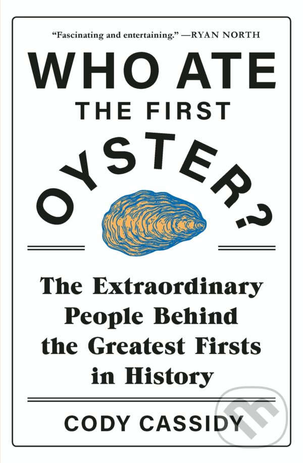 Kniha: Who Ate the First Oyster (Cody Cassidy). Headline Book, 2020 Kniha: Who Ate the First Oyster (Cody Cassidy). Headline Book, 2020