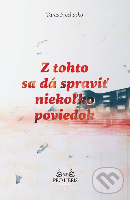 E-kniha: Z tohto sa dá spraviť niekoľko poviedok (Taras Prochasko). BRAK, 2015 E-kniha: Z tohto sa dá spraviť niekoľko poviedok (Taras Prochasko). BRAK, 2015