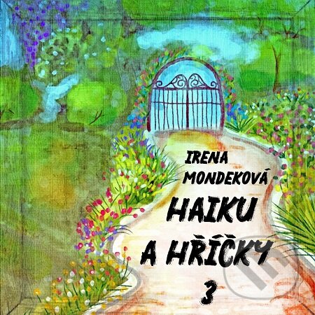 E-kniha: Haiku a hříčky 3 (Irena Mondeková). E-knihy jedou E-kniha: Haiku a hříčky 3 (Irena Mondeková). E-knihy jedou