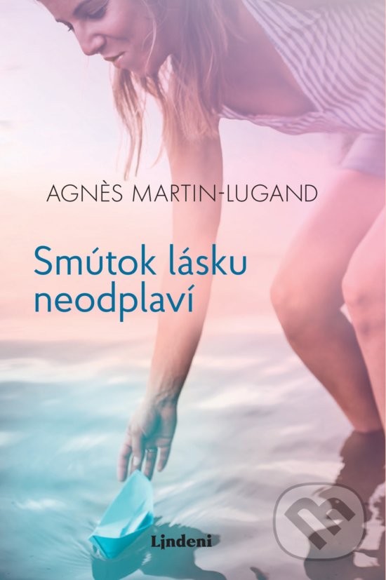 Kniha: Smútok lásku neodplaví (Agnes Martin-Lugand). Lindeni, 2020 Kniha: Smútok lásku neodplaví (Agnes Martin-Lugand). Lindeni, 2020