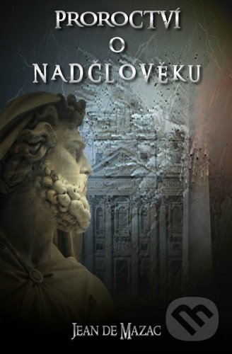 Kniha: Proroctví o Nadčlověku (Jean de Mazac). JdM Publisher, 2018 Kniha: Proroctví o Nadčlověku (Jean de Mazac). JdM Publisher, 2018