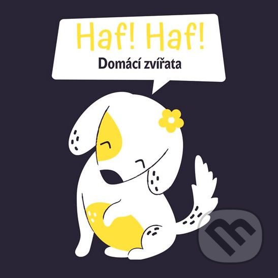 Kniha: Haf! Haf! Domácí zvířata (Svojtka&Co.). Svojtka&Co., 2020 Kniha: Haf! Haf! Domácí zvířata (Svojtka&Co.). Svojtka&Co., 2020