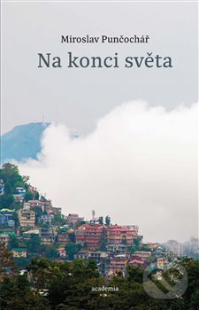 Kniha: Na konci světa (Miroslav Punčochář). Academia, 2020 Kniha: Na konci světa (Miroslav Punčochář). Academia, 2020