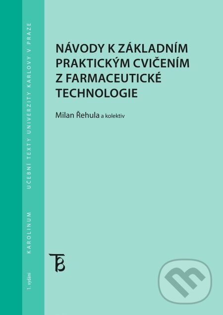 Návody k základním praktickým cvičením z farmaceutické technologie - Milan Řehula kolektív, Karolinum, 2014