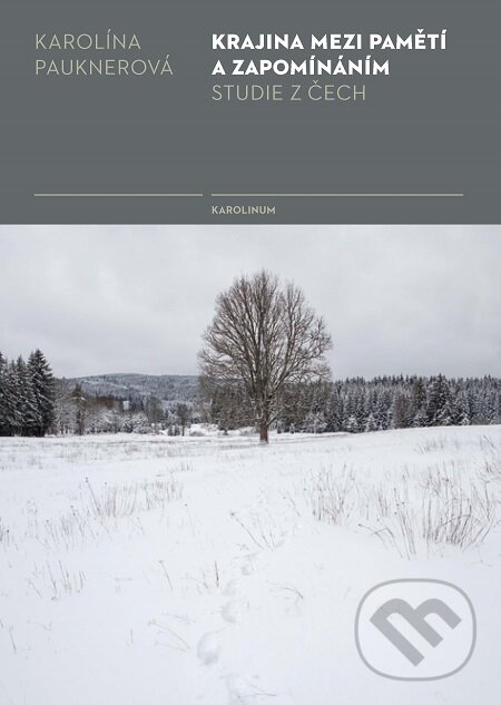 E-kniha: Krajina mezi pamětí a zapomínáním (Karolína Pauknerová). Karolinum, 2019 E-kniha: Krajina mezi pamětí a zapomínáním (Karolína Pauknerová). Karolinum, 2019