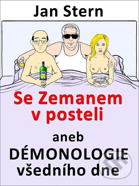 E-kniha: Se Zemanem v posteli aneb démonologie všedního dne (Jan Stern). Nakladatelství Viking E-kniha: Se Zemanem v posteli aneb démonologie všedního dne (Jan Stern). Nakladatelství Viking