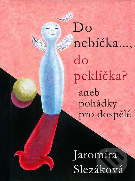 E-kniha: Do nebíčka…, do peklíčka? Aneb pohádky pro dospělé (Jaromíra Slezáková). Nakladatelství Viking E-kniha: Do nebíčka…, do peklíčka? Aneb pohádky pro dospělé (Jaromíra Slezáková). Nakladatelství Viking