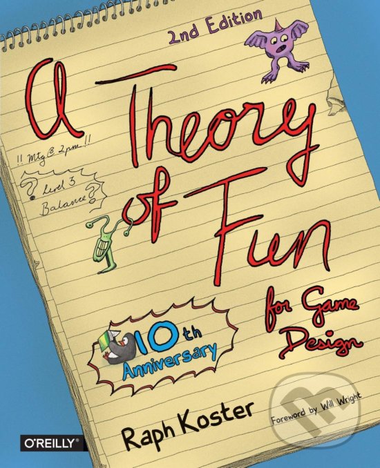 Kniha: A Theory of Fun for Game Design (Raph Koster). O´Reilly, 2013 Kniha: A Theory of Fun for Game Design (Raph Koster). O´Reilly, 2013