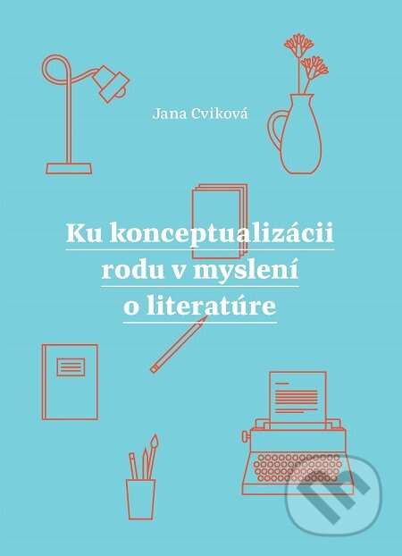 E-kniha: Ku konceptualizácii rodu v myslení o literatúre (Jana Cviková). Aspekt, 2016 E-kniha: Ku konceptualizácii rodu v myslení o literatúre (Jana Cviková). Aspekt, 2016