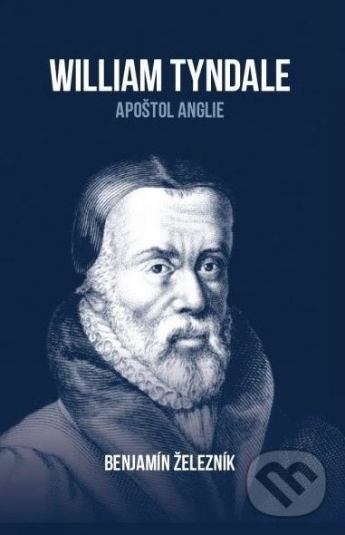 Kniha: William Tyndale (Benjamín Železník). Didasko, 2020 Kniha: William Tyndale (Benjamín Železník). Didasko, 2020