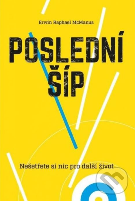 Kniha: Poslední šíp (Erwin Raphael McManus). Návrat domů, 2020 Kniha: Poslední šíp (Erwin Raphael McManus). Návrat domů, 2020