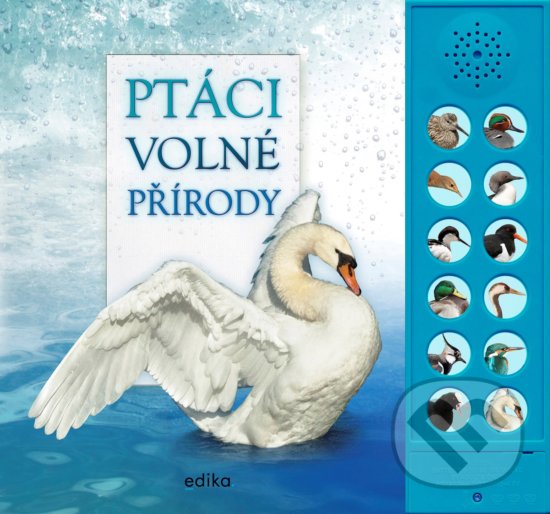 Kniha: Ptáci volné přírody (Andrea Pinnington a Caz Buckingham). Edika, 2020 Kniha: Ptáci volné přírody (Andrea Pinnington a Caz Buckingham). Edika, 2020