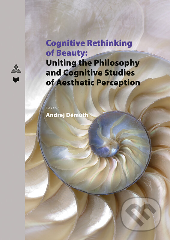 Kniha: Cognitive Rethinking of Beauty (Andrej Démuth). VEDA, Peter Lang, 2019 Kniha: Cognitive Rethinking of Beauty (Andrej Démuth). VEDA, Peter Lang, 2019