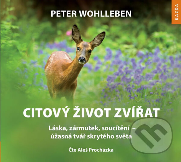 Audiokniha: Citový život zvířat (Peter Wohlleben). Nakladatelství KAZDA, 2020 Audiokniha: Citový život zvířat (Peter Wohlleben). Nakladatelství KAZDA, 2020