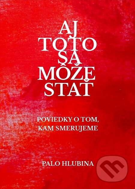 E-kniha: Aj toto sa môže stať (Palo Hlubina). Editori.sk, 2017 E-kniha: Aj toto sa môže stať (Palo Hlubina). Editori.sk, 2017