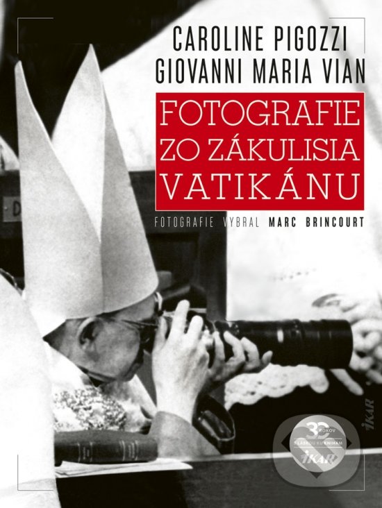 Kniha: Fotografie zo zákulisia Vatikánu (Caroline Pigozzi a Giovanni Maria Vian). Ikar, 2020 Kniha: Fotografie zo zákulisia Vatikánu (Caroline Pigozzi a Giovanni Maria Vian). Ikar, 2020