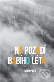 Kniha: Na pozadí babího léta (Ivan Špingl). Powerprint, 2020 Kniha: Na pozadí babího léta (Ivan Špingl). Powerprint, 2020