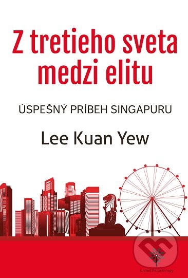 Kniha: Z tretieho sveta medzi elitu (Lee Kuan Yew). United Philanthropy, 2020 Kniha: Z tretieho sveta medzi elitu (Lee Kuan Yew). United Philanthropy, 2020