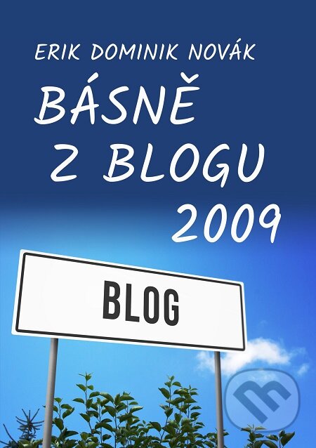 E-kniha: Básně z Blogu 2009 (Erik Dominik Novák). E-knihy jedou E-kniha: Básně z Blogu 2009 (Erik Dominik Novák). E-knihy jedou