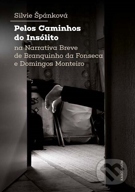 E-kniha: Pelos Caminhos do Insólito. Na Narrativa Breve de Branquinho da Fonseca e Domingos Monteiro (Silvie Štěpánková). Karolinum, 2020 E-kniha: Pelos Caminhos do Insólito. Na Narrativa Breve de Branquinho da Fonseca e Domingos Monteiro (Silvie Štěpánková). Karolinum, 2020