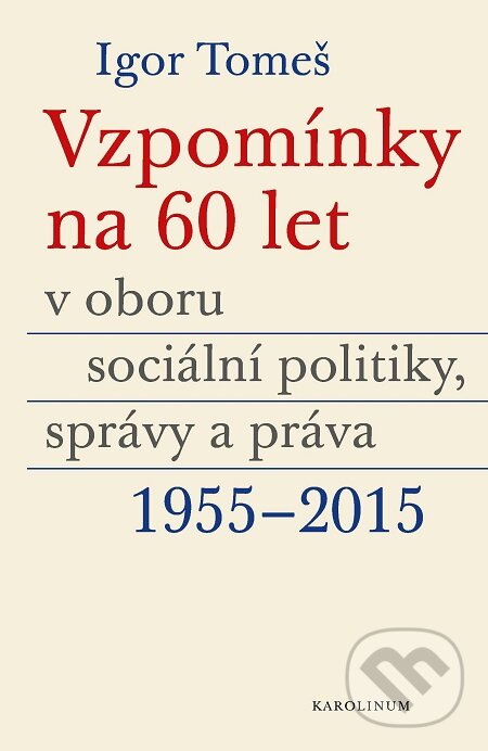 E-kniha: Vzpomínky na 60 let v oboru sociální politiky, správy a práva 1955-2015 (Igor Tomeš, Kateřina Šámalová a Kristina Koldinská). Karolinum, 2020 E-kniha: Vzpomínky na 60 let v oboru sociální politiky, správy a práva 1955-2015 (Igor Tomeš, Kateřina Šámalová a Kristina Koldinská). Karolinum, 2020
