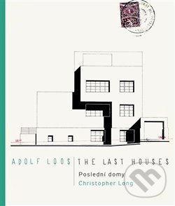 Kniha: Adolf Loos - Poslední domy / The Last Houses (Christopher Long). Kant, 2020 Kniha: Adolf Loos - Poslední domy / The Last Houses (Christopher Long). Kant, 2020