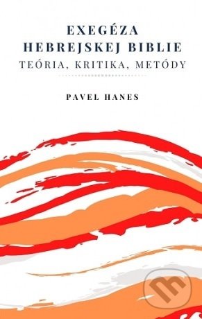 Kniha: Exegéza hebrejskej Biblie (Pavel Hanes). Teofania, 2019 Kniha: Exegéza hebrejskej Biblie (Pavel Hanes). Teofania, 2019
