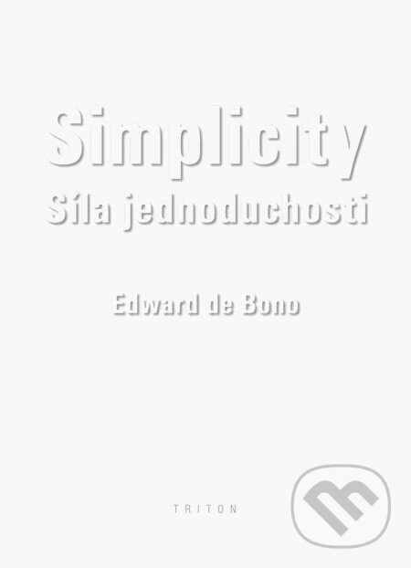 Kniha: Simplicity (Edward de Bono). Triton, 2009 Kniha: Simplicity (Edward de Bono). Triton, 2009