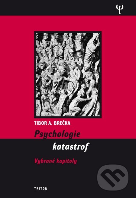 Kniha: Psychologie katastrof (Tibor A. Brečka). Triton, 2009 Kniha: Psychologie katastrof (Tibor A. Brečka). Triton, 2009