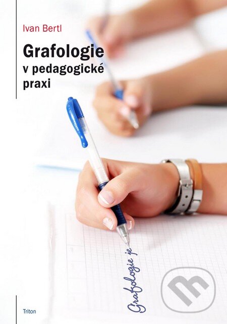 Kniha: Grafologie v pedagogické praxi (Ivan Bertl). Triton, 2009 Kniha: Grafologie v pedagogické praxi (Ivan Bertl). Triton, 2009