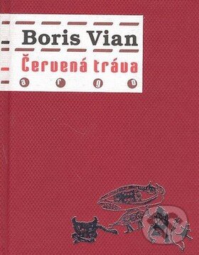 Kniha: Červená tráva (Boris Vian). Argo, 2009 Kniha: Červená tráva (Boris Vian). Argo, 2009